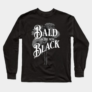 Bald is the New Black Long Sleeve T-Shirt